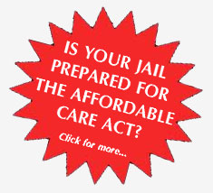 IS YOUR JAIL PREPARED FOR THE AFFORDABLE CARE ACT?